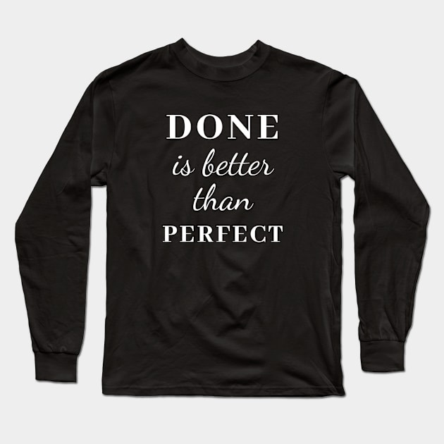 Done is Better than Perfect Long Sleeve T-Shirt by suhwfan
